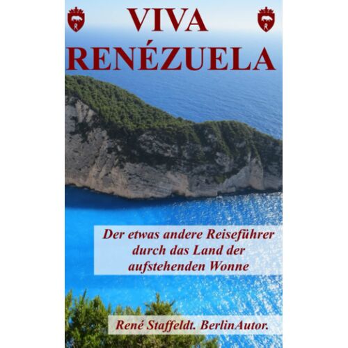Viva Renézuela: Der Etwas Andere Reiseführer Durch Das Land Der Aufstehenden Wonne