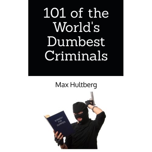 101 Of The World's Dumbest Criminals