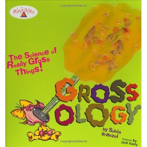 Grossology: The Science Of Really Gross Things