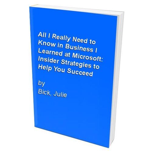 All I Really Need To Know In Business I Learned At Microsoft