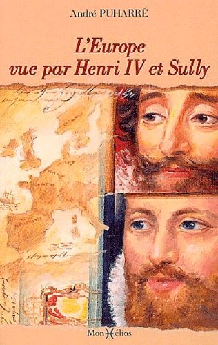 L'europe Vue Par Henri Iv Et Sully - D'après Le "Grand Dessein" Des Economies Royales Avec De Larges Extraits Des Mémoires De Sully