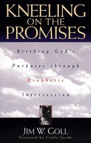 Kneeling On The Promises: Birthing Gods Purposes Through Prophetic Intercession