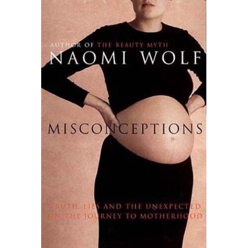 Misconceptions: Truth, Lies And The Unexpected On The Journey To Motherhood