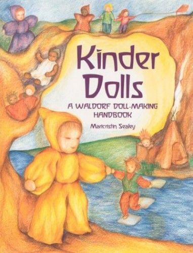 Kinder Dolls: A Waldorf Doll-Making Handbook (Crafts, Festivals & Family Activities)
