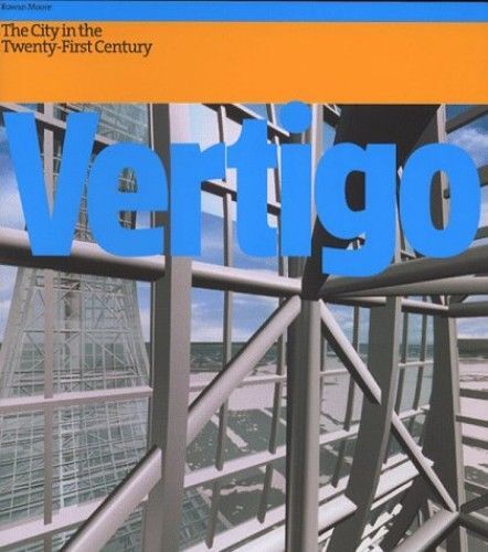 Vertigo The Strange New World Of The Contemporary City