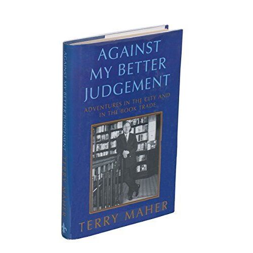 Against My Better Judgement: Adventures In The City And In The Book Trade