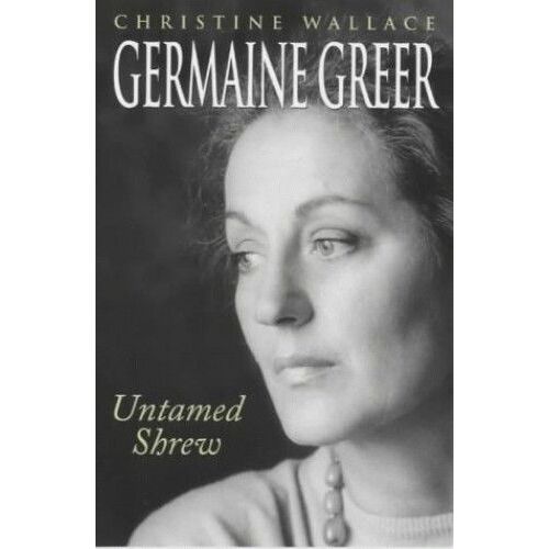 Germaine Greer: Untamed Shrew