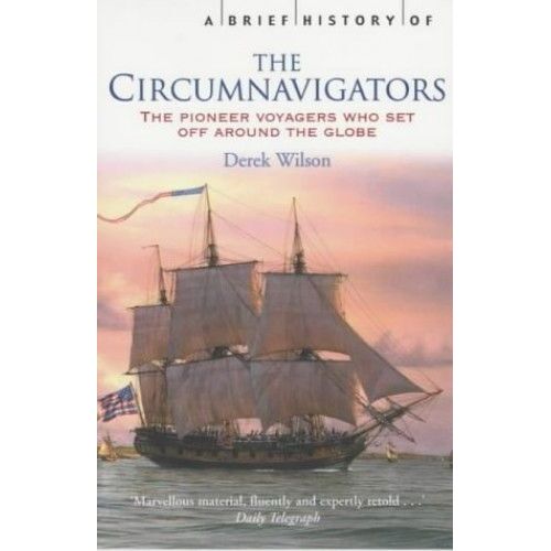 A Brief History Of The Circumnavigators (Brief History)