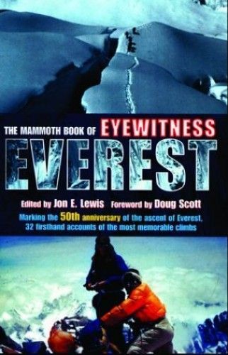 The Mammoth Book Of Eyewitness Everest: Marking The 50th Anniversary Of The Ascent Of Everest, 32 Firsthand Accounts Of The Most Memorable Climbs