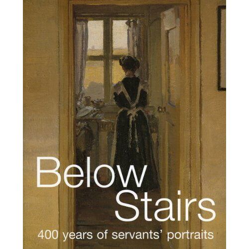 Below Stairs: 400 Years Of Servants' Portraits