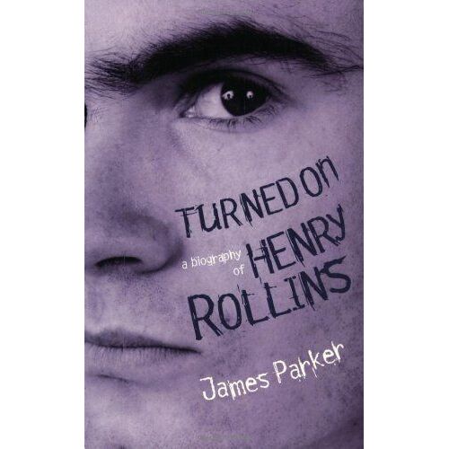 Turned On: Biography Of Henry Rollins