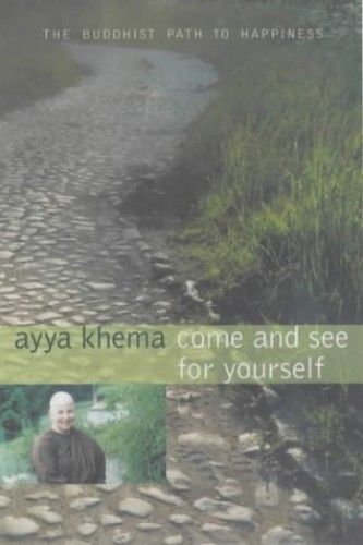 Come And See For Yourself: The Buddhist Path To Happiness