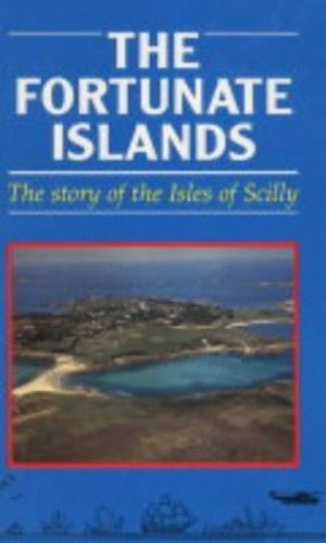 The Fortunate Islands: The Story Of The Isles Of Scilly