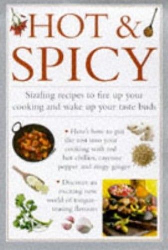 Hot And Spicy: Sizzling Recipes To Fire Up Your Cooking And Wake Up Your Taste Buds (Cook's Essentials)