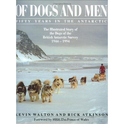 Of Dogs And Men: Fifty Years In The Antarctic - Illustrated Story Of The Dogs Of The British Antarctic Survey