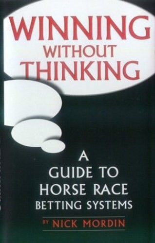 Winning Without Thinking: The Definitive Guide To Horse Race Betting Systems
