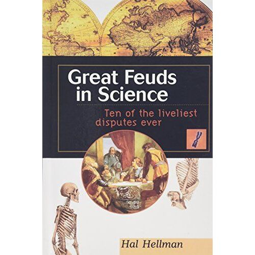 Great Feuds In Science: Ten Of The Liveliest Disputes Ever