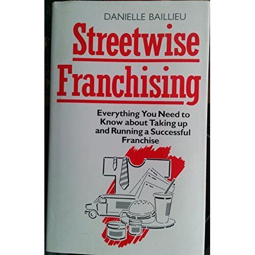 Streetwise Franchising: How To Run A Successful Franchise