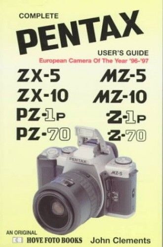 Complete User's Guide: Pentax Mz-5, Mz-10, Zip And Z-70