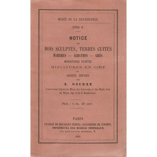 Notice Des Bois Sculptés,Terres Cuites,Marbres,Albatres,Grés,Miniatures Peintes