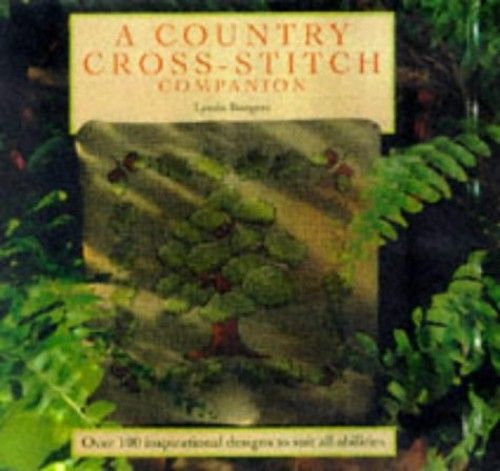 Country Cross-Stitch Companion: Over 100 Delightful Designs Inspired By Nature, Animals And Flowers