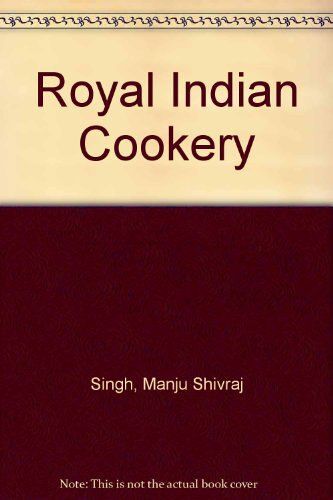 Royal Indian Cookery: A Taste Of Palace Life
