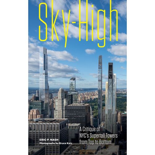 Sky-High - A Critique Of Nyc's Supertall Towers From Top To Bottom