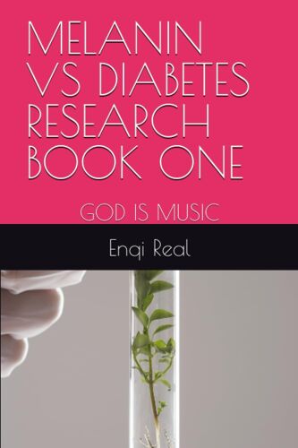 Melanin Vs Diabetes Research Book One: God Is Music & 120 Is The Magic Number