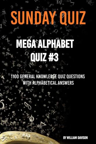 Sunday Quiz - 1100 Question Alphabet Quiz #3: 1100 Trivia Questions Ordered By Answer (Sunday Quiz Alphabet Books)