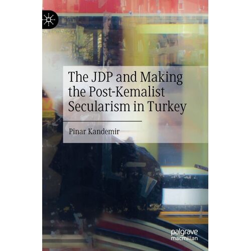 The Jdp And Making The Post-Kemalist Secularism In Turkey
