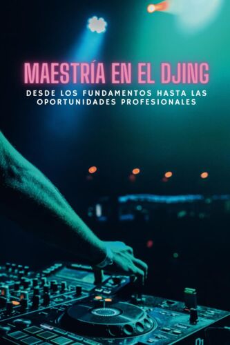 Maestría En El Djing: Desde Los Fundamentos Hasta Las Oportunidades Profesionales