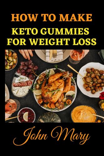 How To Make Keto Gummies For Weight Loss: Carefree Ketogenic Cookbook, American Food, Low Fat Diets, Provitalize For Men And Women's Weight Loss, Keto Gummy For Weight Watching, Sugar Free