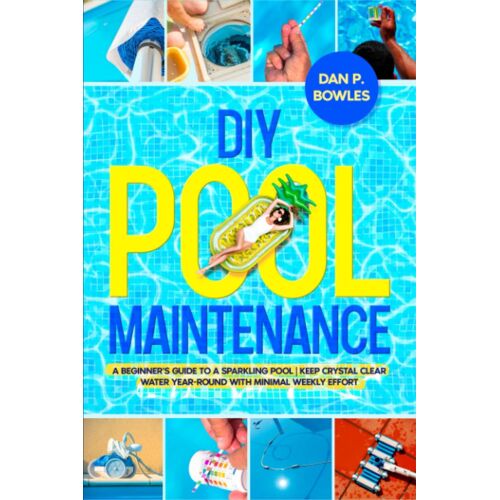 Diy Pool Maintenance: A Beginner's Guide To A Sparkling Pool | Keep Crystal Clear Water Year-Round With Minimal Weekly Effort