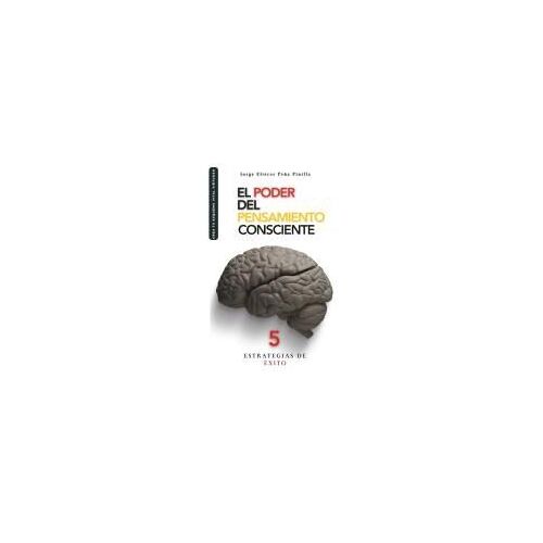 El Poder Del Pensamiento Consciente: 5 Estrategias De Éxito (Spanish Edition)