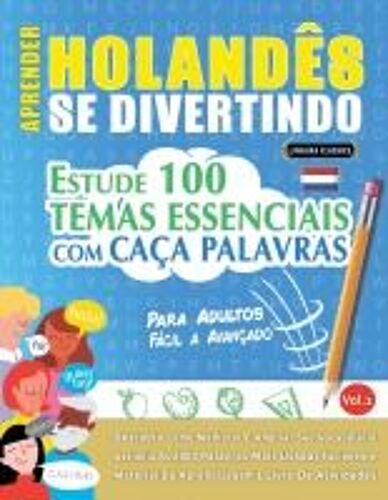 Aprender Holandês Se Divertindo! - Para Adultos: Fácil A Avançado - Estude 100 Temas Essenciais Com Caça Palavras - Vol.1 (Spanish Edition)