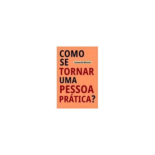 Como Se Tornar Uma Pessoa Prática? (Portuguese Edition)