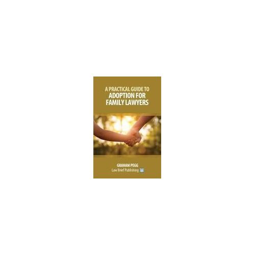 A Practical Guide To Adoption For Family Lawyers