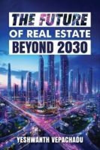 The Future Of Real Estate: Beyond 2030
