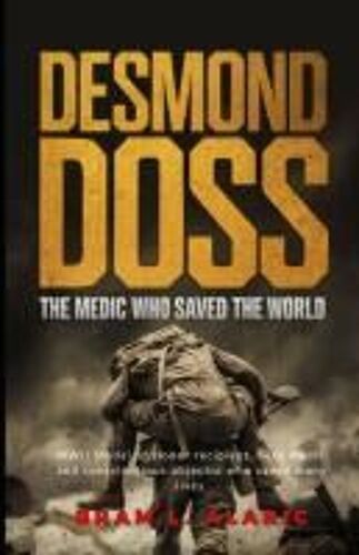 Desmond Doss: The Medic Who Saved The World (A Detailed Account And Timeless Impression)