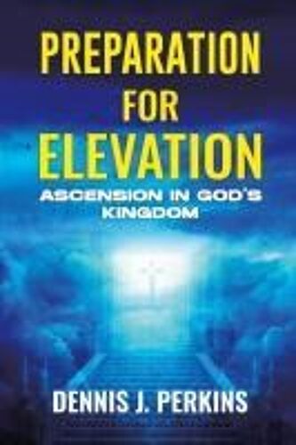 Preparation For Elevation - Ascension In God's Kingdom