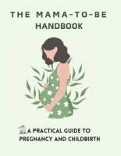 The Mama-To-Be: A Practical Guide To Pregnancy And Childbirth: Bedtime Story Book For Pregnant Women