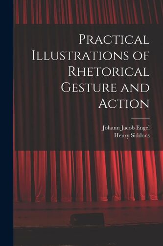 Practical Illustrations Of Rhetorical Gesture And Action