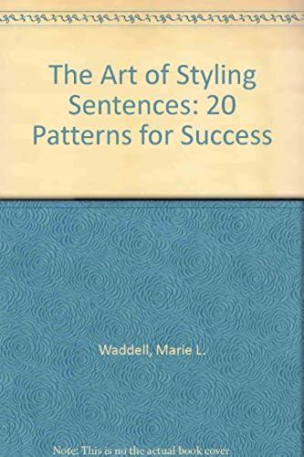 The Art Of Styling Sentences: 20 Patterns For Success