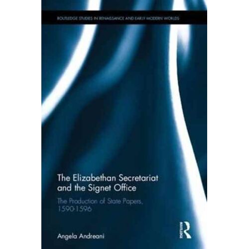 The Elizabethan Secretariat And The Signet Office