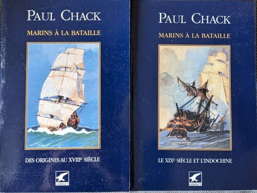 Paul Chack, Marins À La Bataille, Des Origines Au Xviiième Siècle + Le Xixème Siècle Et L'indochine