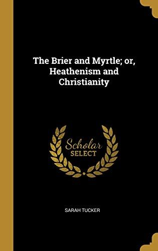The Brier And Myrtle; Or, Heathenism And Christianity