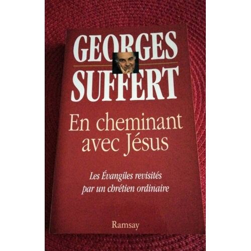 Georges Souffert En Cheminant Avec Jesus Les Évangiles Revisités Par Un Chrétien Ordinaire