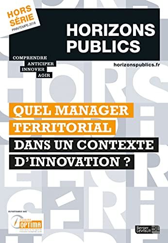 Quel Manager Territorial Dans Un Contexte D'innovation ?: Horizons Publics Hors-Sã©Rie Printemps 2018
