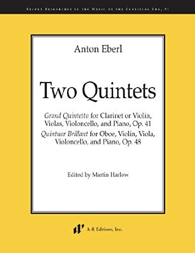 Anton Eberl Two Quintets: Grand Quintetto For Clarinet Or Violin, Violas, Violoncello, And Piano, Op. 41; Quintuor Brillant For Oboe, Violin, Viola, Violoncello, And Piano, Op. 48 (Recent Researches I