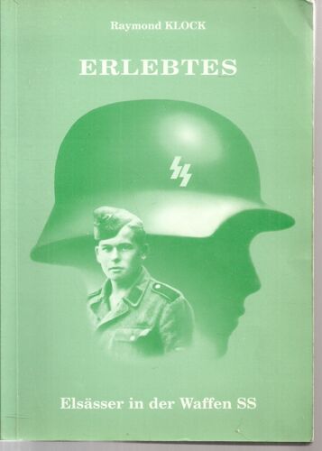 Erlebtes - Elsasser In Der Waffen Ss 1944/1945